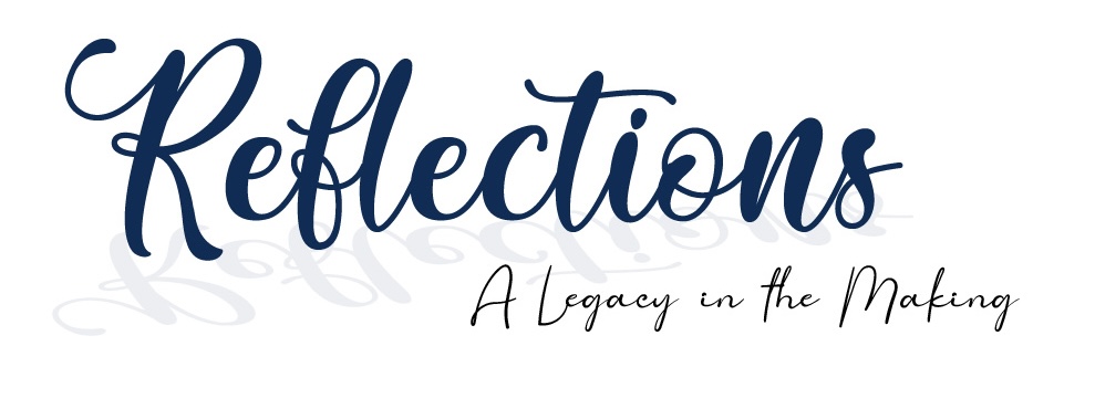 Reflections - A Legacy in the Making